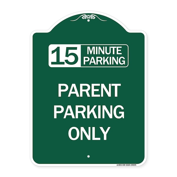 Signmission 15 Minute Parking Parent Parking Only, Green & White Aluminum Sign, 18" x 24", GW-1824-24595 A-DES-GW-1824-24595 - main